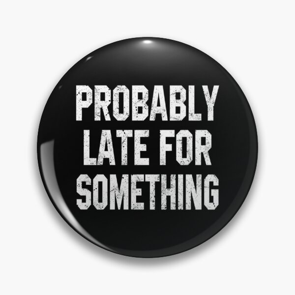 Item preview, Probably Late For Something Classic T-Shirt designed and sold by marshacryjsy7.