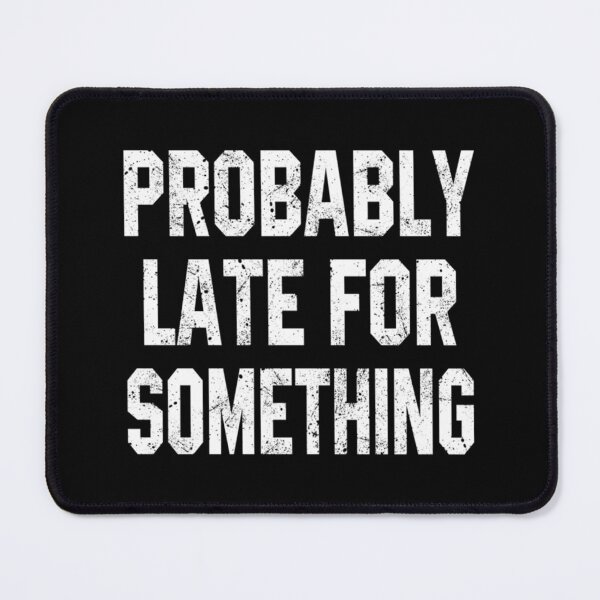 Item preview, Probably Late For Something Classic T-Shirt designed and sold by marshacryjsy7.