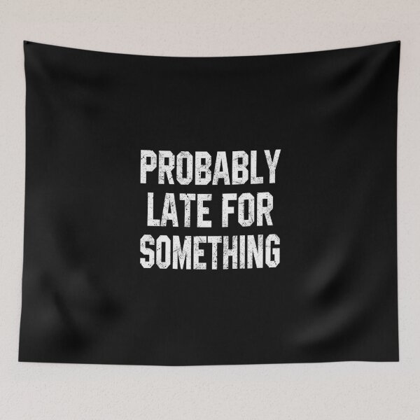 Item preview, Probably Late For Something Classic T-Shirt designed and sold by marshacryjsy7.