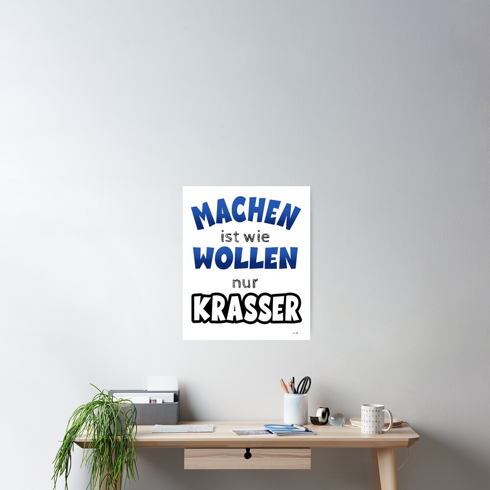 Machen Ist Wie Wollen Nur Krasser Bedeutung "Machen ist wie wollen, nur Krasser." Poster for Sale by Wintani-Design