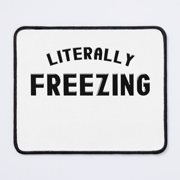 Item preview, Literally Freezing I Am Literally Freezing designed and sold by Ruebenshi.
