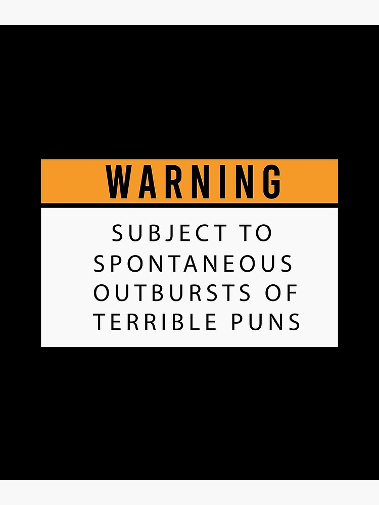 Warning Subject To Spontaneous Outbursts Of Terrible Puns Poster For 