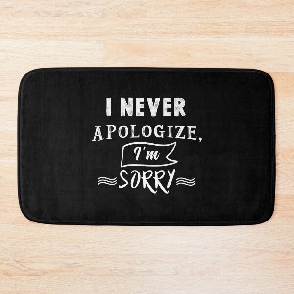 Item preview, I never apologize, I'm sorry designed and sold by TheFoolsGallery.