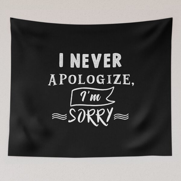 Item preview, I never apologize, I'm sorry designed and sold by TheFoolsGallery.