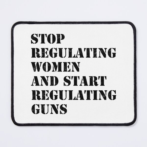 Item preview, Stop regulating women and start regulating guns designed and sold by ValentinaHramov.