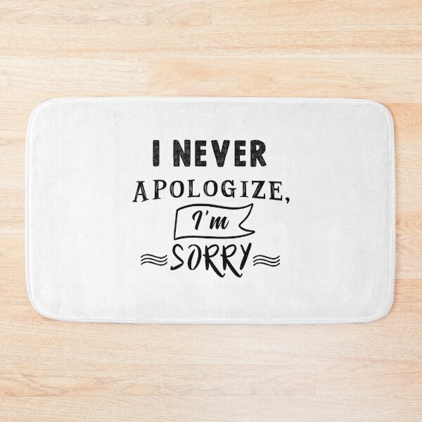 Item preview, I never apologize, I'm sorry designed and sold by TheFoolsGallery.
