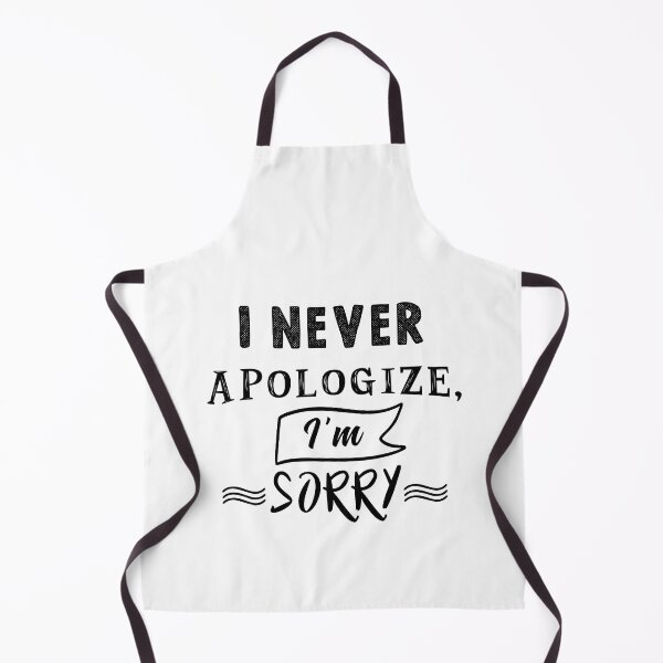 Item preview, I never apologize, I'm sorry designed and sold by TheFoolsGallery.