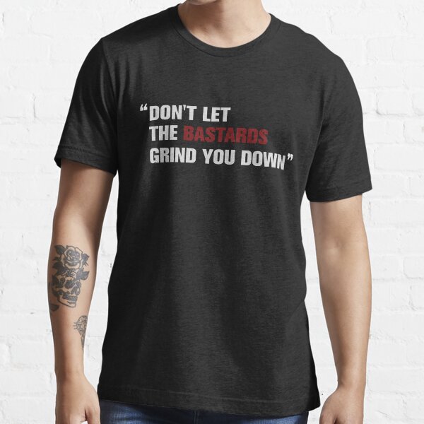 Don't let the bastards grind you down (The Handmaid's Tale) Essential T-Shirt