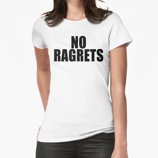 no ragrets t shirt