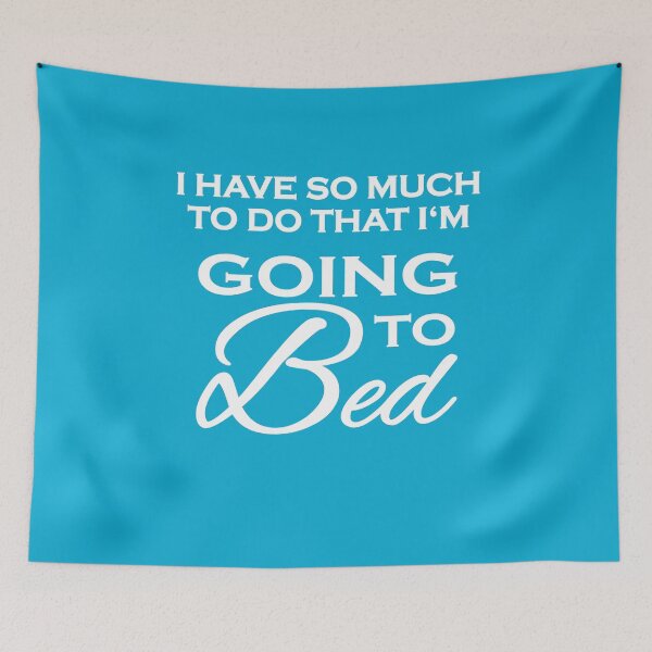 Artikelvorschau, I have so much to do that I'm going to bed entworfen und verkauft von TrendyDesigns.