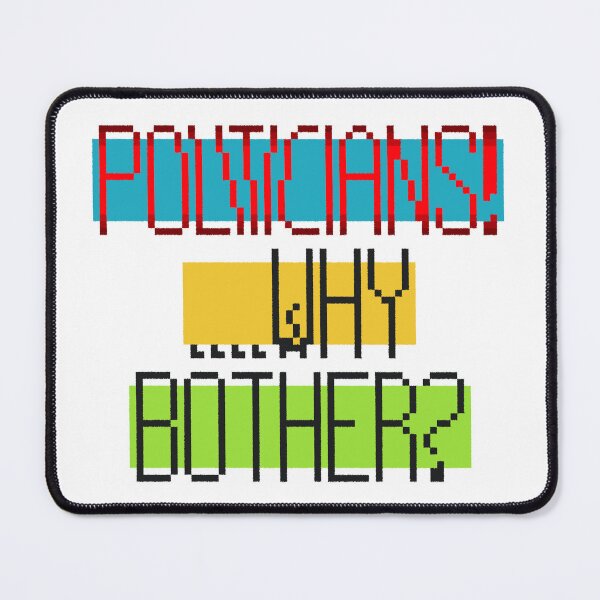 Item preview, Politicians! ....Why Bother? designed and sold by MoMoJaJa.
