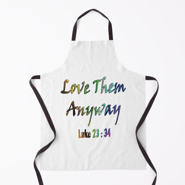Item preview, Love Them Anyway Luke 23 : 34 designed and sold by PraArts2002.