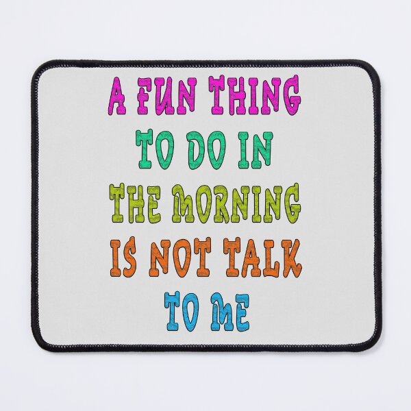 Item preview, a fun thing to do in the morning is not talk to me designed and sold by GOLDFAMILYSHOP.
