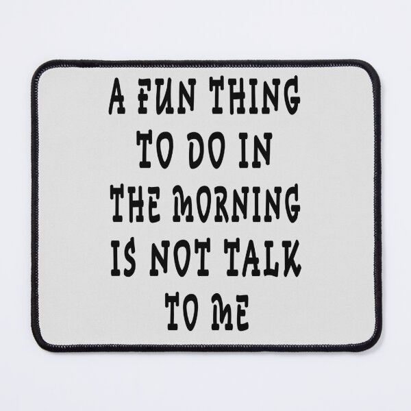 Item preview, a fun thing to do in the morning is not talk to me designed and sold by GOLDFAMILYSHOP.