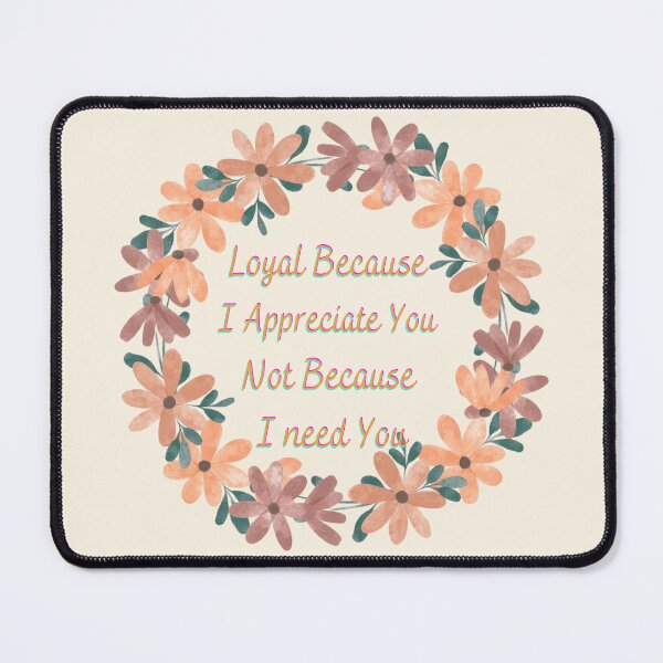 Item preview, Loyal because I appreciate you designed and sold by TheRightHonMP.