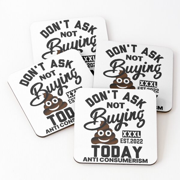 Item preview, DONT ASK NOT BUYING $#*% TODAY ANTI CONSUMERISM designed and sold by GAADesignz.
