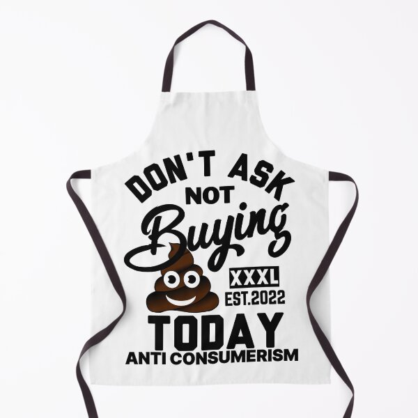 Item preview, DONT ASK NOT BUYING $#*% TODAY ANTI CONSUMERISM designed and sold by GAADesignz.