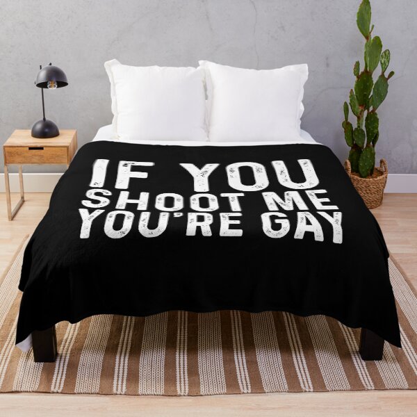 Item preview, If you shoot me you're gay designed and sold by QueendarChanse.