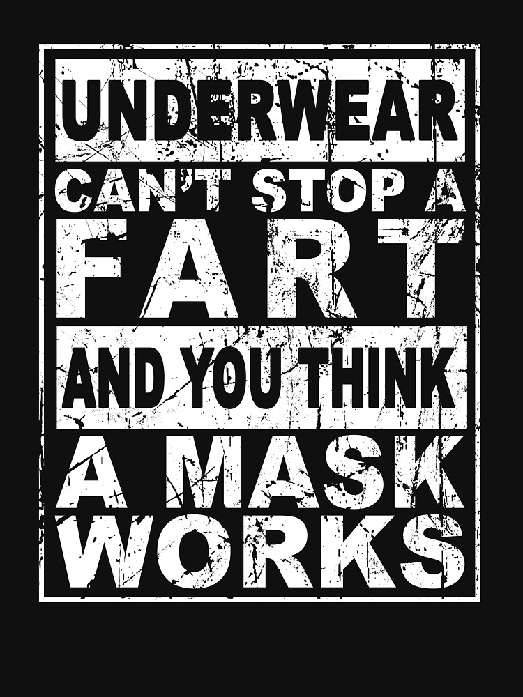 Underwear can't stop a fart and you think a mask works Essential T-Shirt  for Sale by QueendarChanse