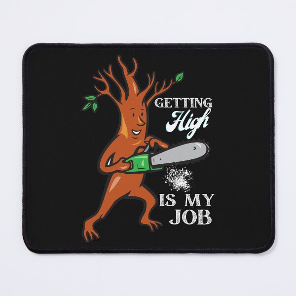 Item preview, Getting High Is My Job -  Arborist Fun Graphic - Fun Arborist Gifts  designed and sold by WoodWorkingInc.