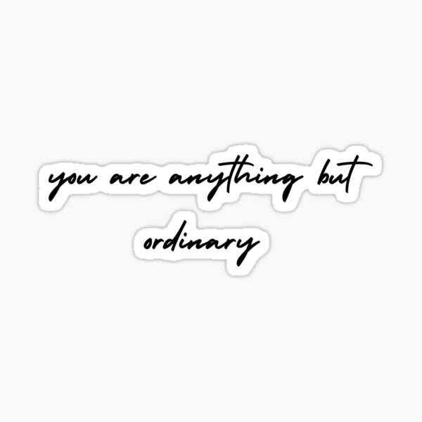 you-are-anything-but-ordinary-script-text-sticker-for-sale-by-veeslay