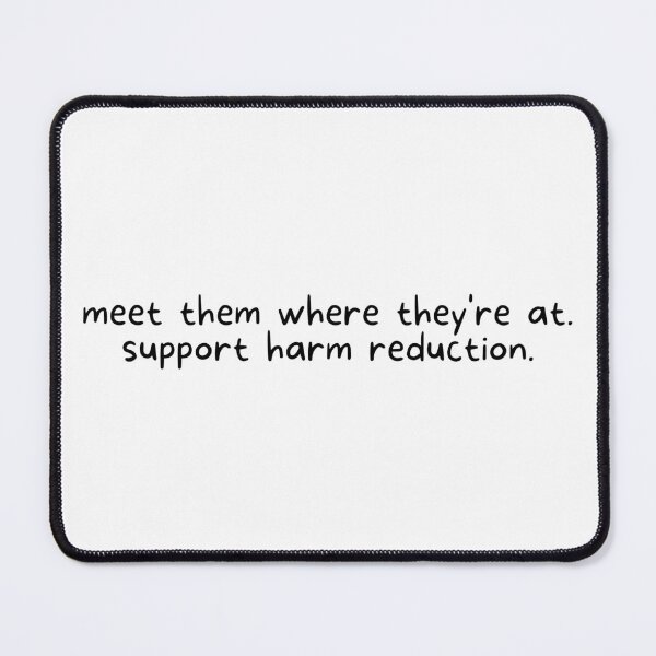 Item preview, Harm Reduction Meet Them Where They're At: Black designed and sold by Absolute-Garlic.