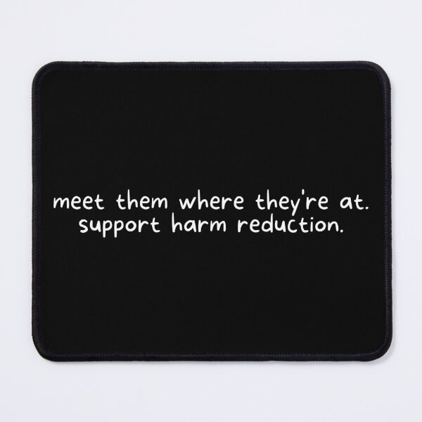 Item preview, Harm Reduction Meet Them Where They're At: White designed and sold by Absolute-Garlic.