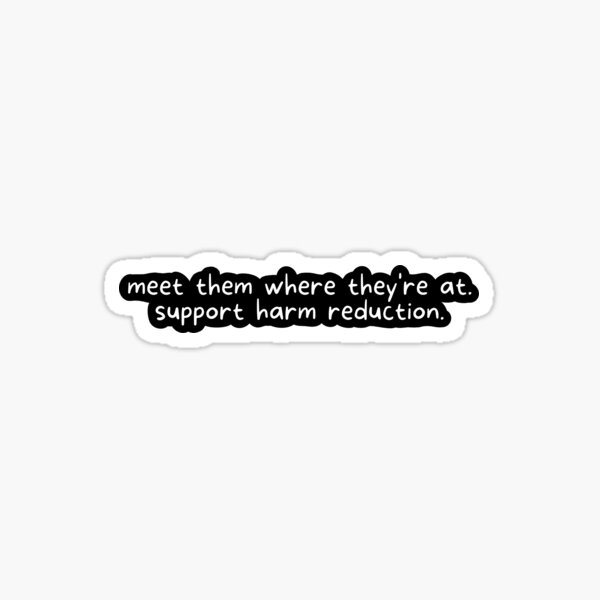 Item preview, Harm Reduction Meet Them Where They're At: White designed and sold by Absolute-Garlic.