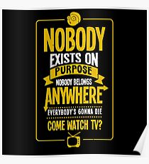 Nobody exists on purpose Poster