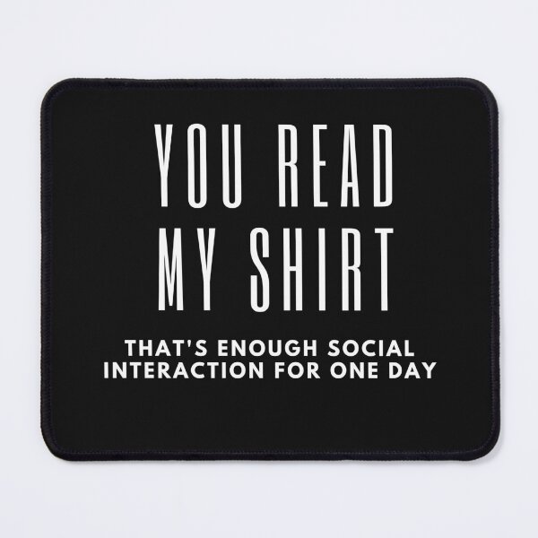 Item preview, You read my That's enough social interaction for one day designed and sold by Bap-tiste.