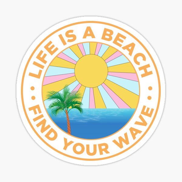 "Life Is A Beach Find Your Wave T-shirt" Sticker for Sale by ...
