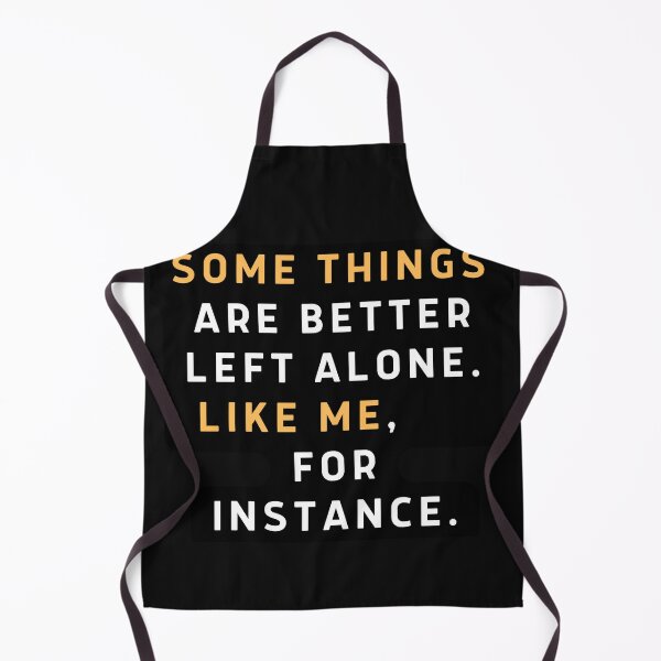 Item preview, Funny Sayings Some Things Are Better Left Alone Like Me For Instance sarcastic quote for mom, sister, daughter designed and sold by Bap-tiste.