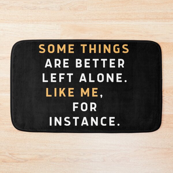 Item preview, Funny Sayings Some Things Are Better Left Alone Like Me For Instance sarcastic quote for mom, sister, daughter designed and sold by Bap-tiste.