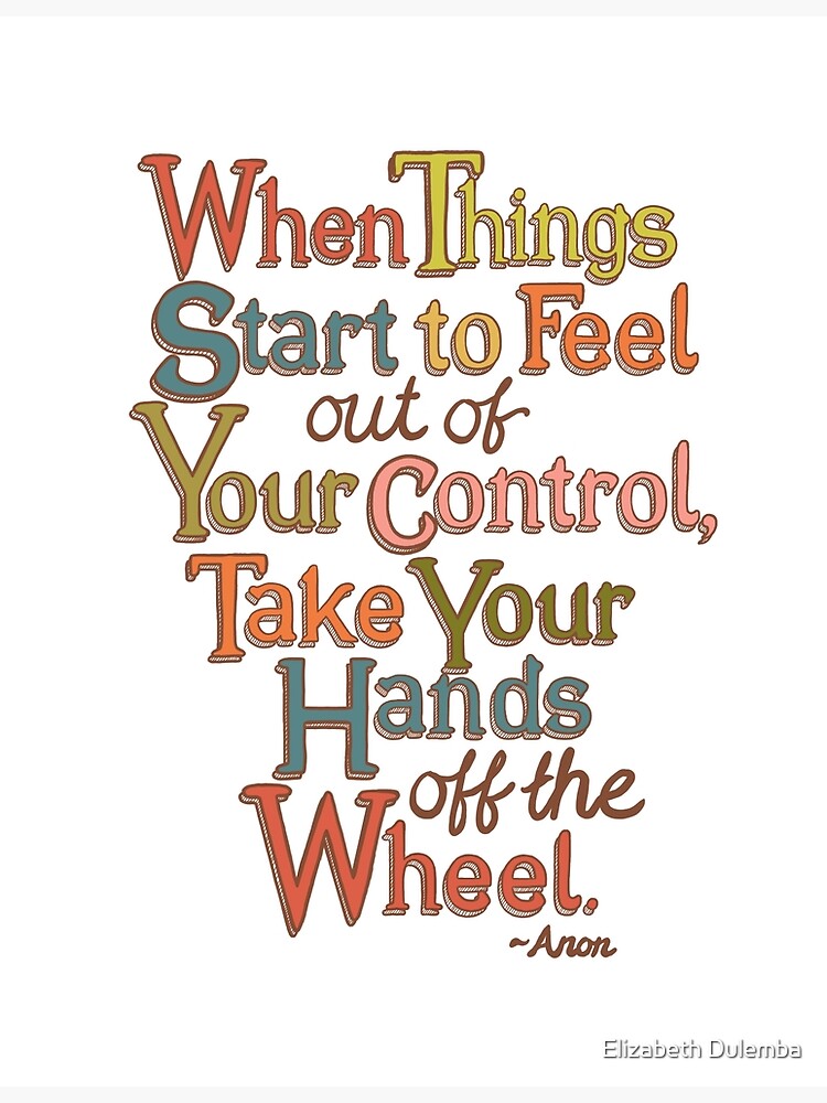 "When Things Start to Feel Out of Your Control, Take Your Hands Off the