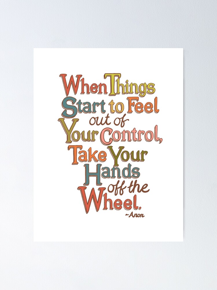 "When Things Start to Feel Out of Your Control, Take Your Hands Off the