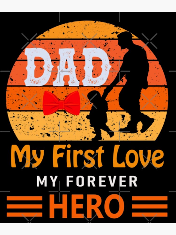  dad My First Love My Forever Hero Daddy new Dad Father s Day dad 