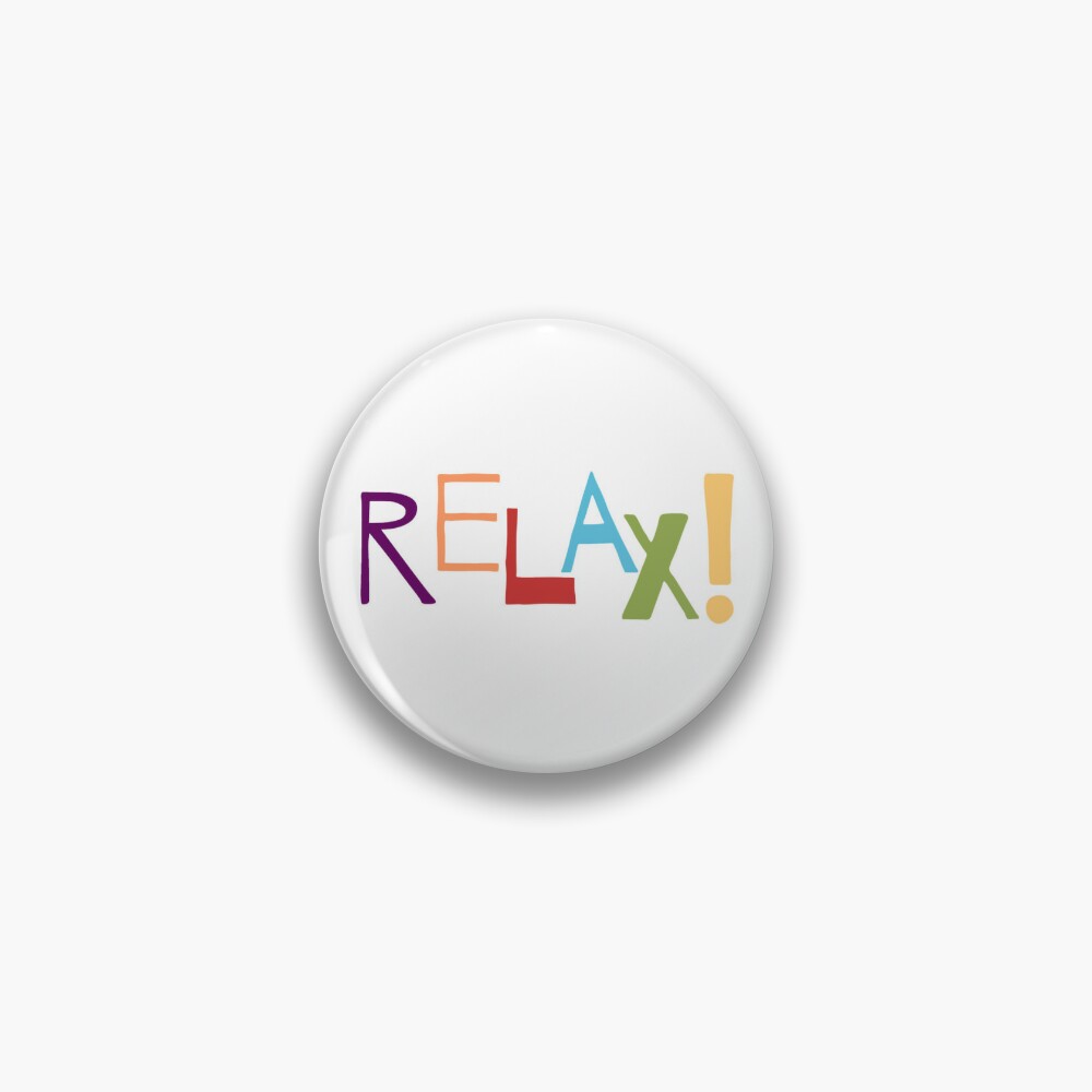 relax! Pin for Sale by sophnoelle