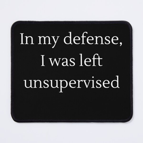 Item preview, In my defense, I was left unsupervised  designed and sold by Bap-tiste.