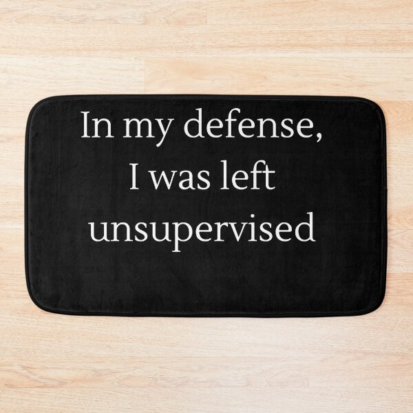 Item preview, In my defense, I was left unsupervised  designed and sold by Bap-tiste.
