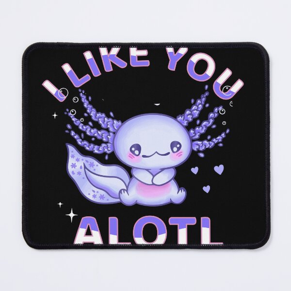 Item preview, I like You Alotl Funny Axolotl Fans designed and sold by Tamer ⭐⭐⭐⭐⭐.