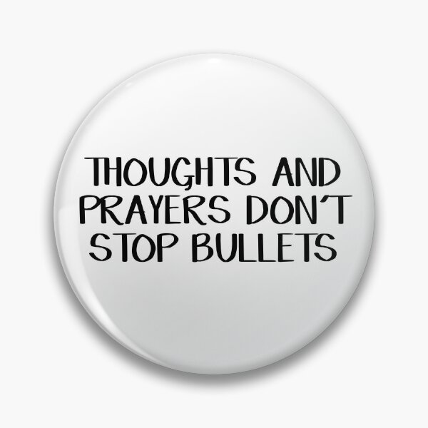 Item preview, Thoughts and Prayers Don’t Stop Bullets designed and sold by allthetees.