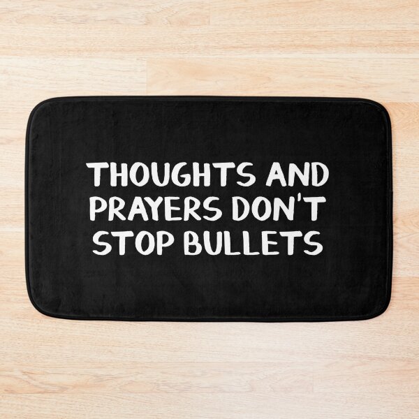 Item preview, Thoughts and Prayers Don’t Stop Bullets designed and sold by allthetees.