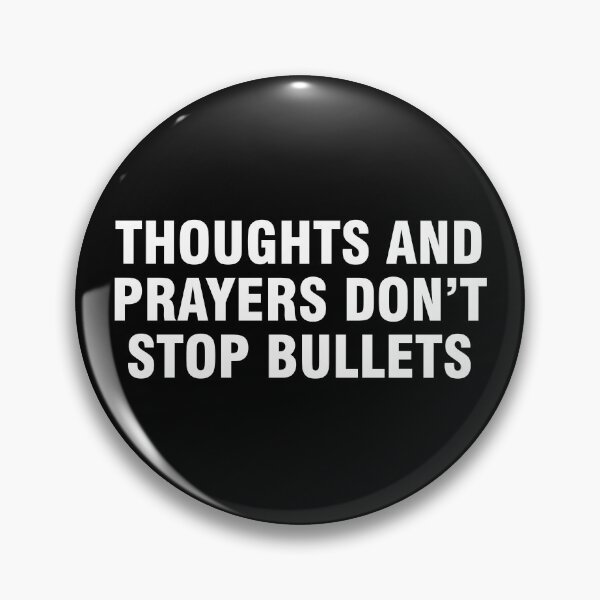 Item preview, Thoughts and Prayers Don’t Stop Bullets designed and sold by allthetees.
