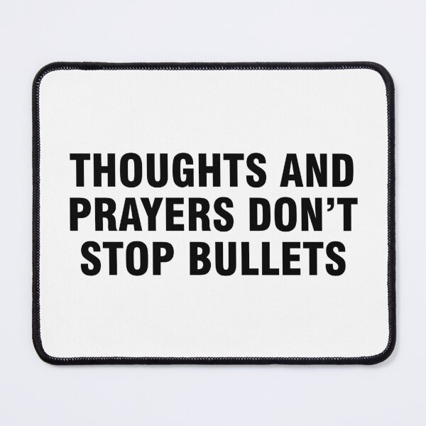 Item preview, Thoughts and Prayers Don’t Stop Bullets designed and sold by allthetees.