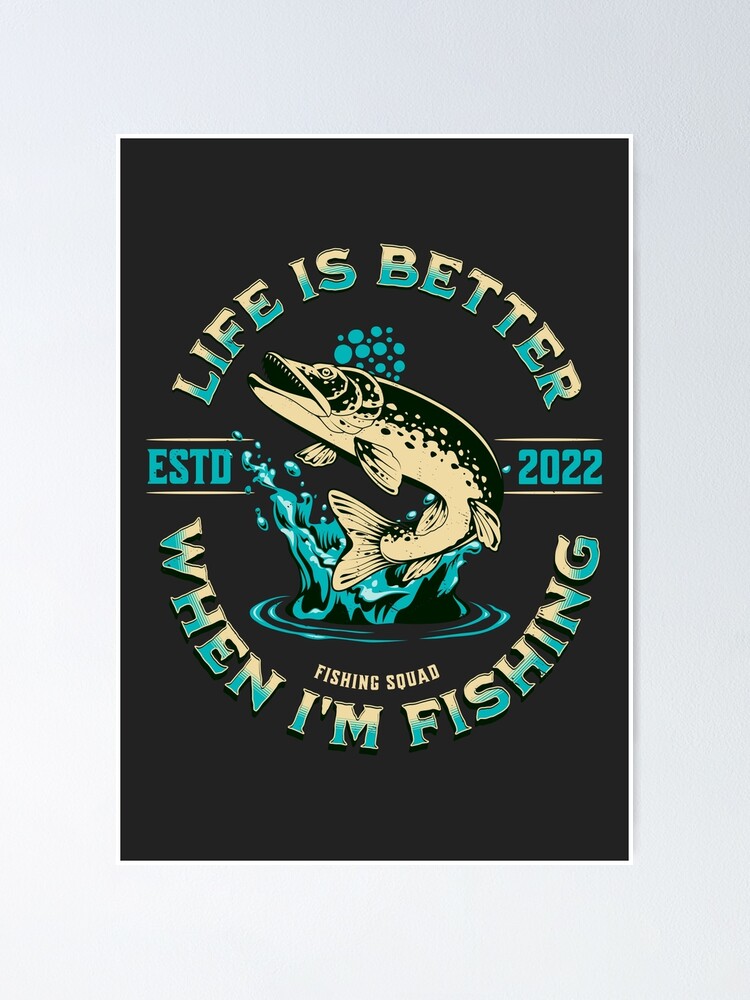 Life Is Better When I'm Fishing | Poster