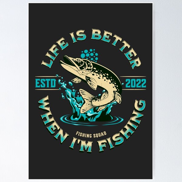 Life Is Better When I'm Fishing  Poster for Sale by CoolSkin