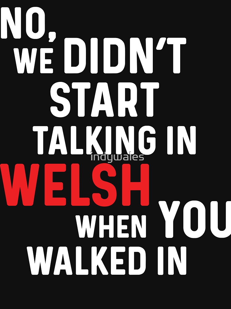 Thumbnail 7 of 7, Essential T-Shirt, No, We Didn’t Start Talking In Welsh When You Walked In designed and sold by indywales.