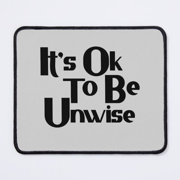 Item preview, Its Ok To Be Unwise designed and sold by Chubuter.