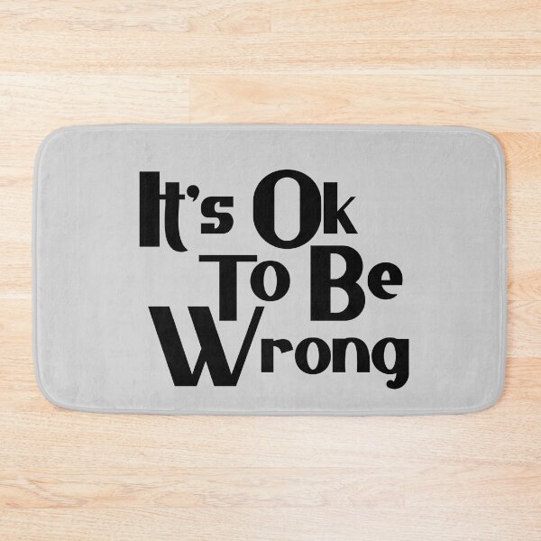 Item preview, Its Ok To Be Wrong designed and sold by Chubuter.