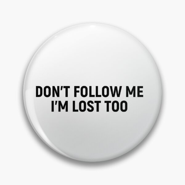 Item preview, Don't Follow Me I'm Lost Too designed and sold by jordannthepen.